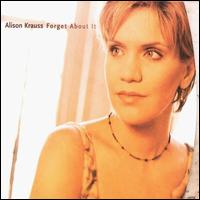 Forget About It von Alison Krauss