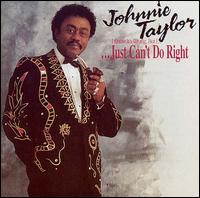 I Know It's Wrong, But I...Just Can't Do Right von Johnnie Taylor