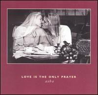 Love Is the Only Prayer von Asha