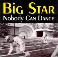 Nobody Can Dance von Big Star