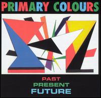 Past Present & Future von Primary Colors