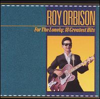 For the Lonely: 18 Greatest Hits von Roy Orbison