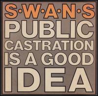 Public Castration Is a Good Idea von Swans