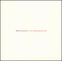 I'll Take Care of You von Mark Lanegan