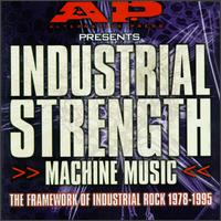 Industrial Strength Machine Music: Framework of Industrial Rock 1978-1995 von Various Artists