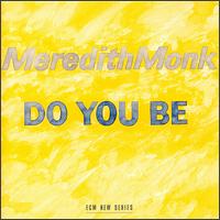 Monk: Do You Be von Meredith Monk