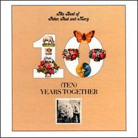Ten Years Together: The Best of Peter, Paul and Mary von Peter, Paul and Mary