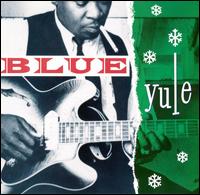 Blue Yule: Christmas Blues and R&B Classics von Various Artists