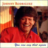 You Can Say That Again von Johnny Rodriguez