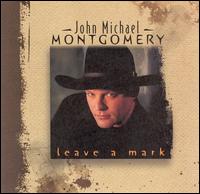 Leave a Mark von John Michael Montgomery