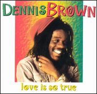 Love Is So True von Dennis Brown