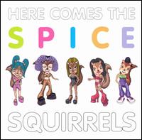 Here Comes the Spice Squirrels von Spice Squirrels