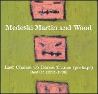 Last Chance to Dance Trance (perhaps): Best Of (1991-1996) von Medeski, Martin & Wood