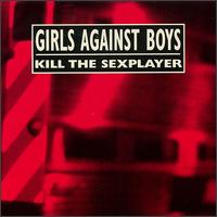 Kill the Sexplayer von Girls Against Boys