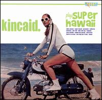Kincaid Plays Super Hawaii von Kincaid.