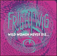 Wild Women Never Die von Frightwig