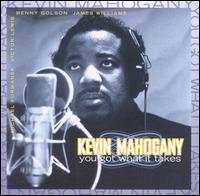 You Got What It Takes von Kevin Mahogany