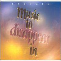 Music to Disappear In von Raphael