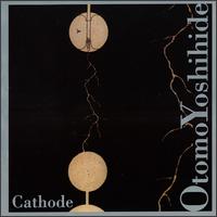 Otomo Yoshihide: Cathode von Otomo Yoshihide