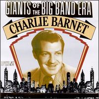 Giants of the Big Band Era: Charlie Barnet von Charlie Barnet