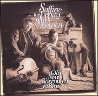 Old, New, Borrowed & Blue von Saffire -- The Uppity Blues Women