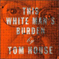 This White Man's Burden von Tom House