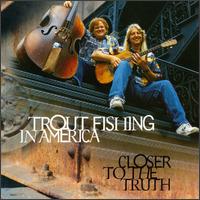 Closer to the Truth von Trout Fishing in America