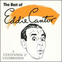 Centennial Celebration: The Best of Eddie Cantor von Eddie Cantor