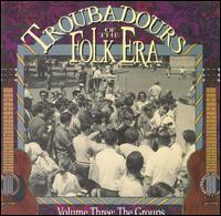 Troubadours of the Folk Era, Vol. 3: The Groups von Various Artists