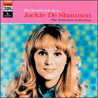 What the World Needs Now Is... Jackie DeShannon: The Definitive Collection von Jackie DeShannon