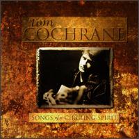 Songs of a Circling Spirit [Acoustic Version] von Tom Cochrane