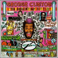 You Shouldn't-Nuf Bit Fish von George Clinton