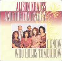 I Know Who Holds Tomorrow von Alison Krauss