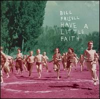 Have a Little Faith von Bill Frisell