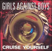 Cruise Yourself von Girls Against Boys
