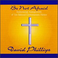 Be Not Afraid von David Phillips