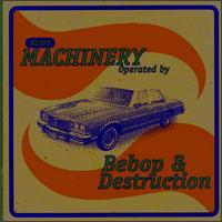 Heavy Machinery von Bebop & Destruction