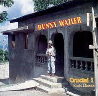 Crucial! Roots Classics von Bunny Wailer