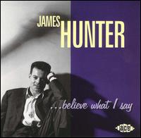 ...Believe What I Say von James Hunter