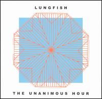 Unanimous Hour von Lungfish