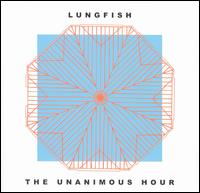 Unanimous Hour von Lungfish
