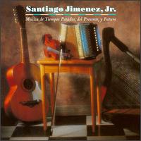Musica de Tiempos Pasados, Del Presente, Y Futuro von Santiago Jimenez, Jr.