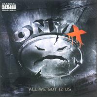 All We Got Iz Us von Onyx