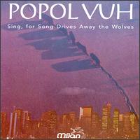 Sing, For Song Drives Away the Wolves von Popol Vuh