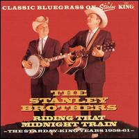 Ridin' That Midnight Train: Starday King Recordings 1958-1961 von The Stanley Brothers