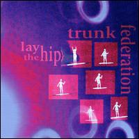 Lay the Hip von Trunk Federation