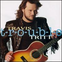 T-r-o-u-b-l-e von Travis Tritt