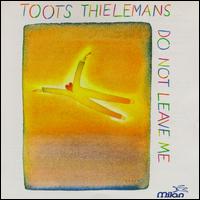 Do Not Leave Me [1994 Milan] von Toots Thielemans