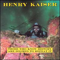Those Who Know History Are Doomed to Repeat It von Henry Kaiser