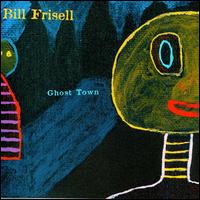 Ghost Town von Bill Frisell